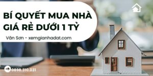 Bí Quyết Mua Nhà Giá Rẻ Dưới 1 Tỷ