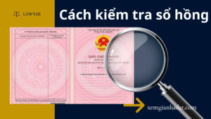Cách kiểm tra sổ hồng chi tiết đảm bảo an toàn