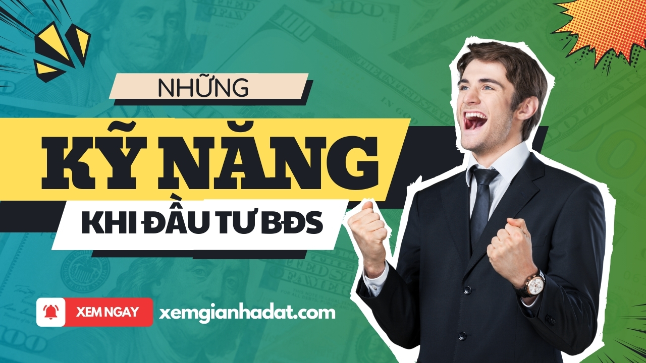 Kỹ năng đầu tư Bất Động Sản cần phải biết khi tham gia