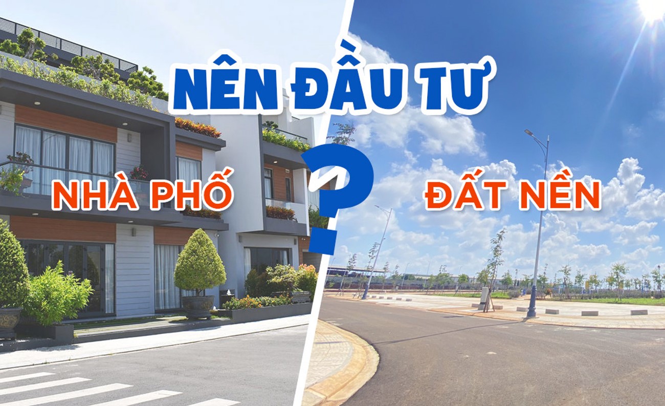 so sánh để tìm ra đáp án nên đầu tư đất nền hay nhà phố?